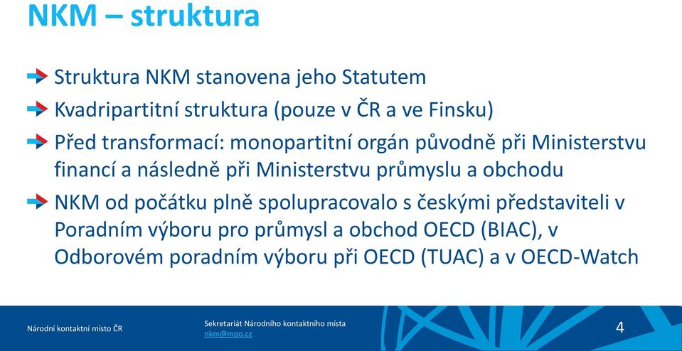 Ministerstvu průmyslu a obchodu NKM od počátku plně spolupracovalo s českými představiteli v