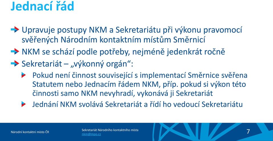 související s implementací Směrnice svěřena Statutem nebo Jednacím řádem NKM, příp.