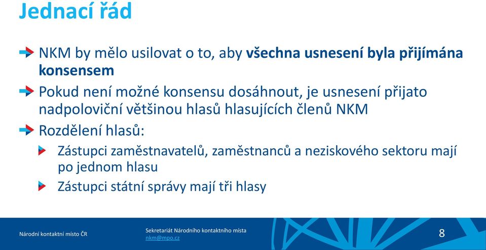 většinou hlasů hlasujících členů NKM Rozdělení hlasů: Zástupci zaměstnavatelů,