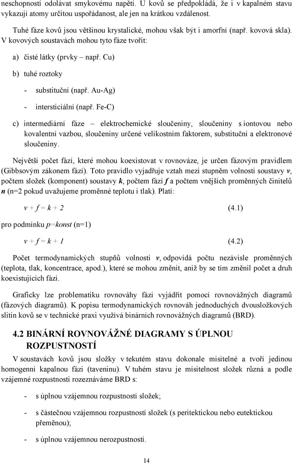 Cu) b) tuhé roztoky - substituční (např. Au-Ag) - intersticiální (např.
