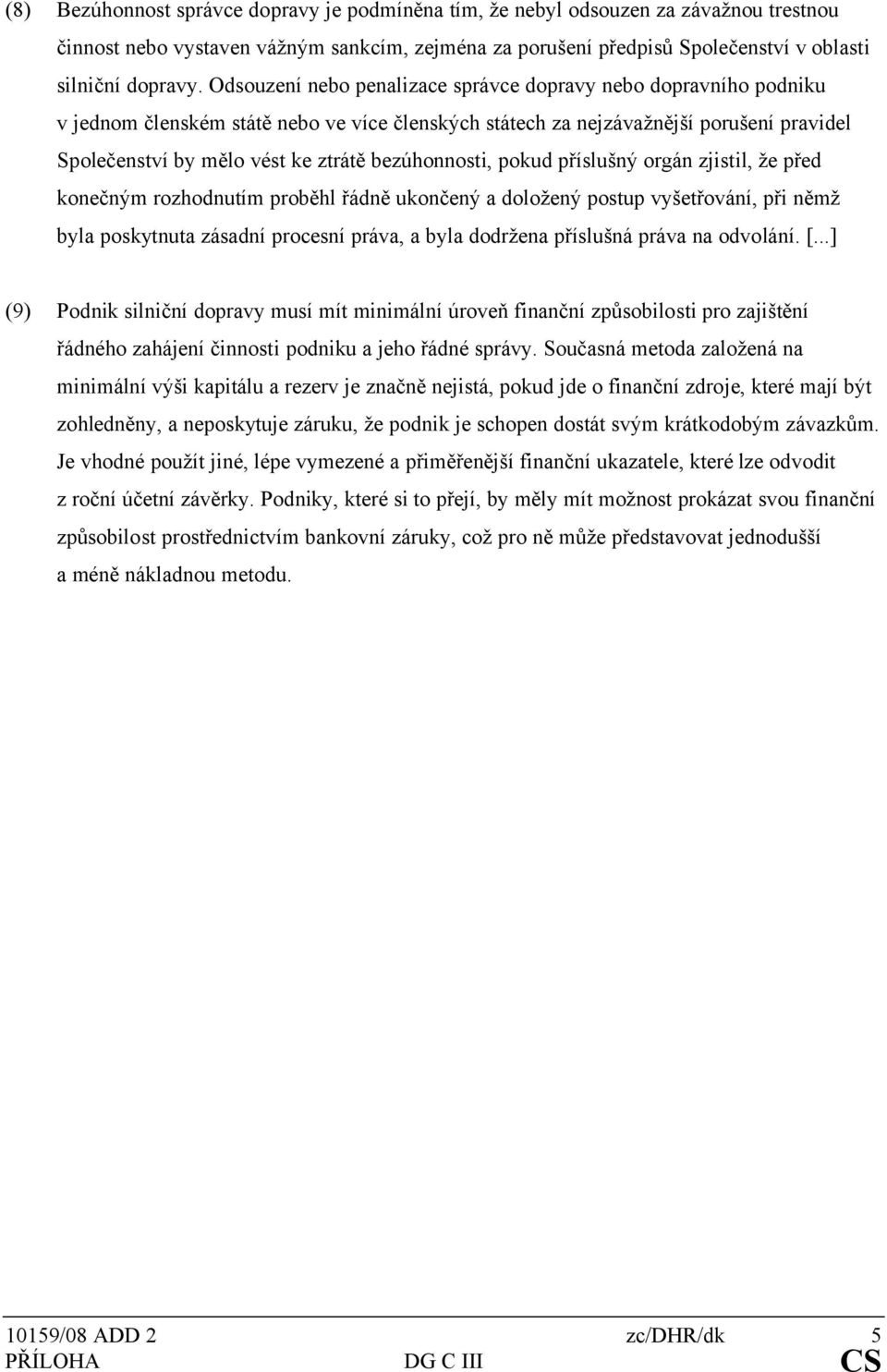 bezúhonnosti, pokud příslušný orgán zjistil, že před konečným rozhodnutím proběhl řádně ukončený a doložený postup vyšetřování, při němž byla poskytnuta zásadní procesní práva, a byla dodržena