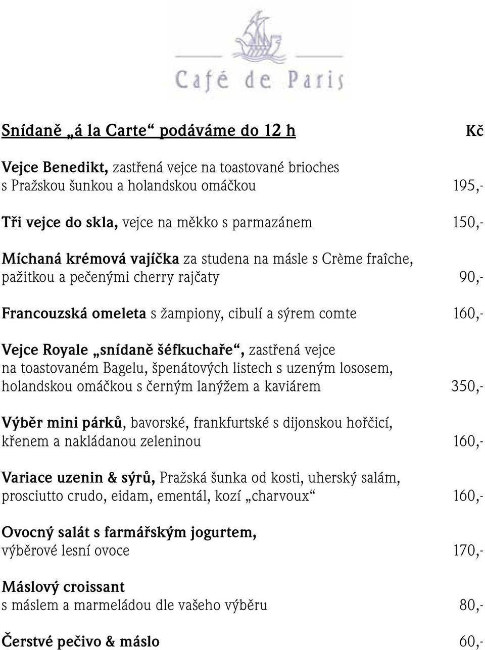 na toastovaném Bagelu, špenátových listech s uzeným lososem, holandskou omáčkou s černým lanýžem a kaviárem 350,- Výběr mini párků, bavorské, frankfurtské s dijonskou hořčicí, křenem a nakládanou