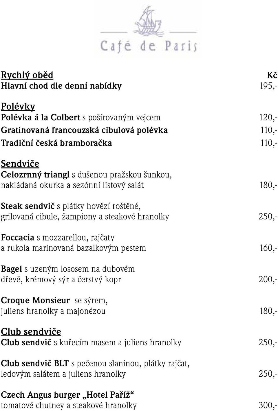 mozzarellou, rajčaty a rukola marinovaná bazalkovým pestem 160,- Bagel s uzeným lososem na dubovém dřevě, krémový sýr a čerstvý kopr 200,- Croque Monsieur se sýrem, juliens hranolky a majonézou 180,-