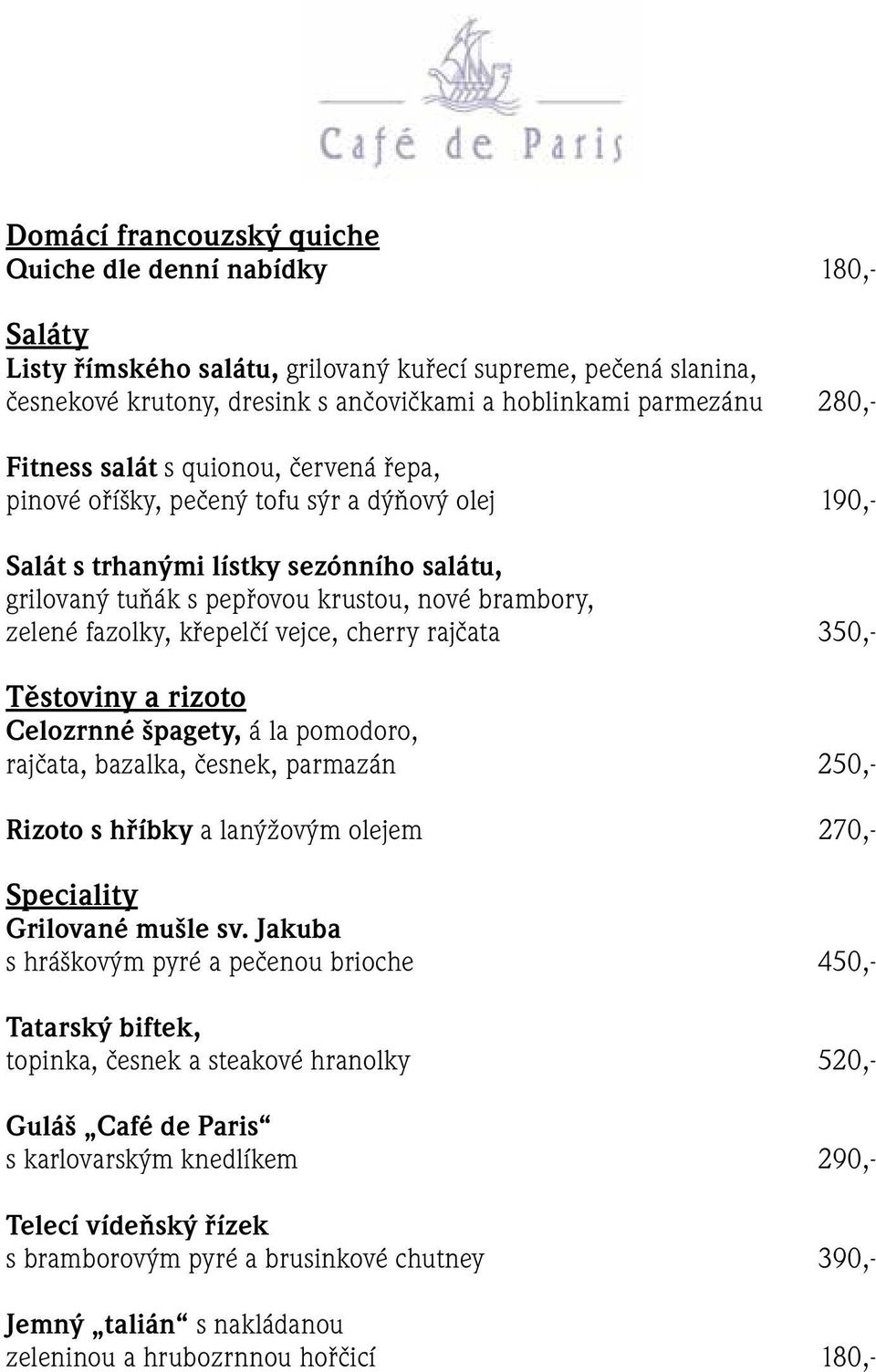 křepelčí vejce, cherry rajčata 350,- Těstoviny a rizoto Celozrnné špagety, á la pomodoro, rajčata, bazalka, česnek, parmazán 250,- Rizoto s hříbky a lanýžovým olejem 270,- Speciality Grilované mušle