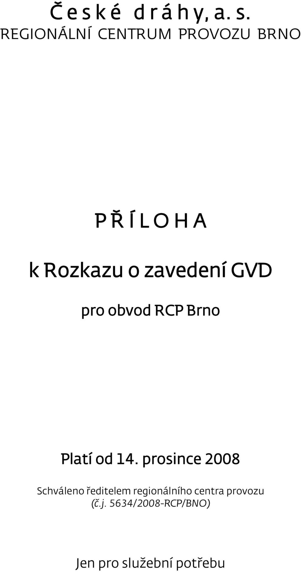REGIONÁLNÍ CENTRUM PROVOZU BRNO P Ř Í L O H A k Rozkazu o