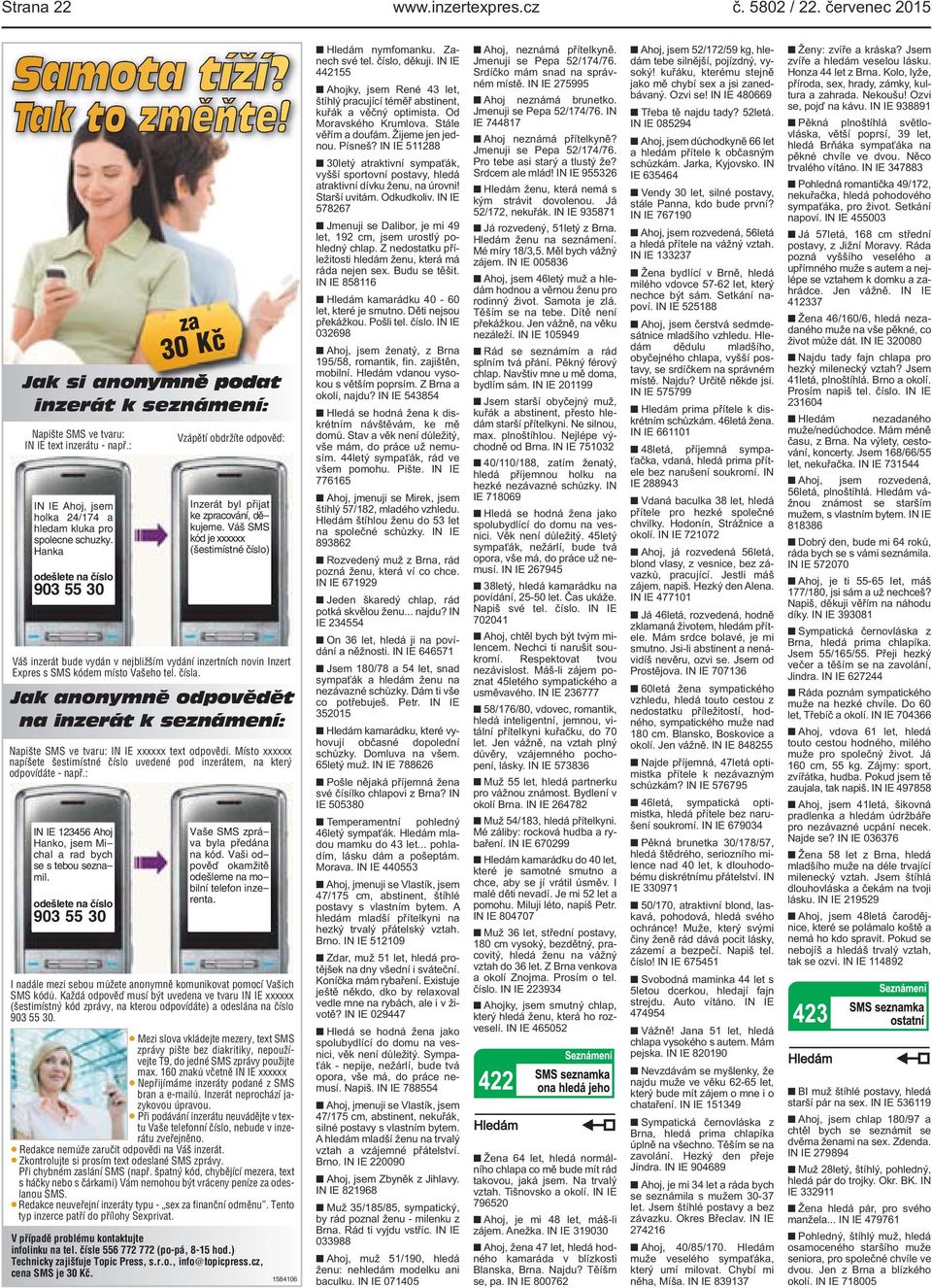 Váš SMS kód je xxxxxx (šestimístné číslo) Váš inzerát bude vydán v nejbližším vydání inzertních novin Inzert Expres s SMS kódem místo Vašeho tel. čísla.