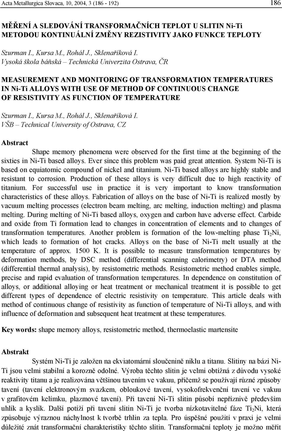 Vysoká škola báňská Technická Univerzita Ostrava, ČR MEASUREMENT AND MONITORING OF TRANSFORMATION TEMPERATURES IN Ni-Ti ALLOYS WITH USE OF METHOD OF CONTINUOUS CHANGE OF RESISTIVITY AS FUNCTION OF