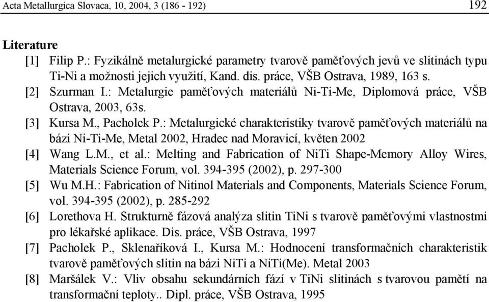 : Metalurgické charakteristiky tvarově paměťových materiálů na bázi Ni-Ti-Me, Metal 2002, Hradec nad Moravicí, květen 2002 [4] Wang L.M., et al.