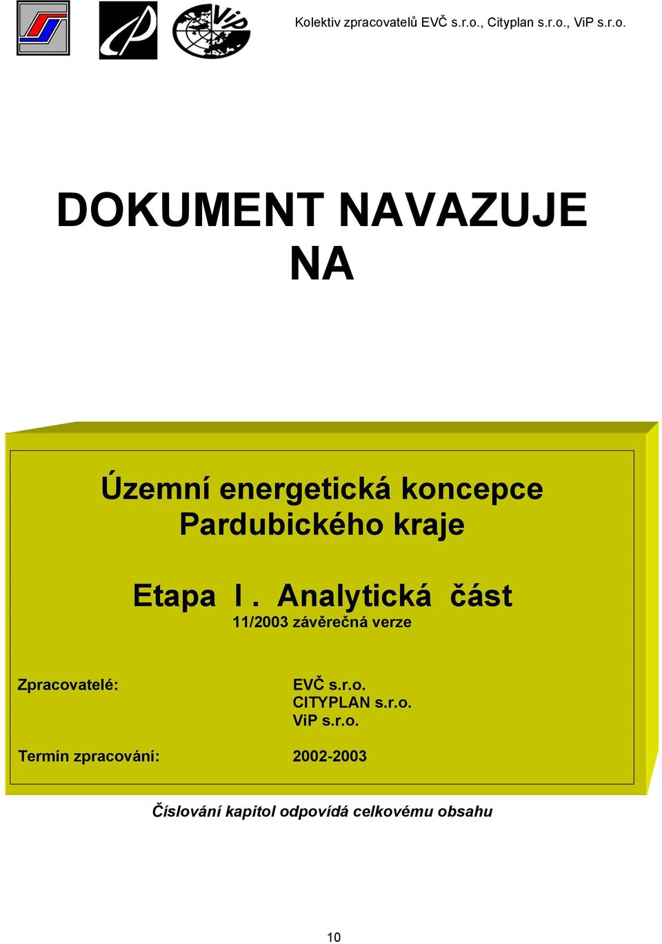 Analytická část 11/2003 závěrečná verze Zpracovatelé: EVČ s.