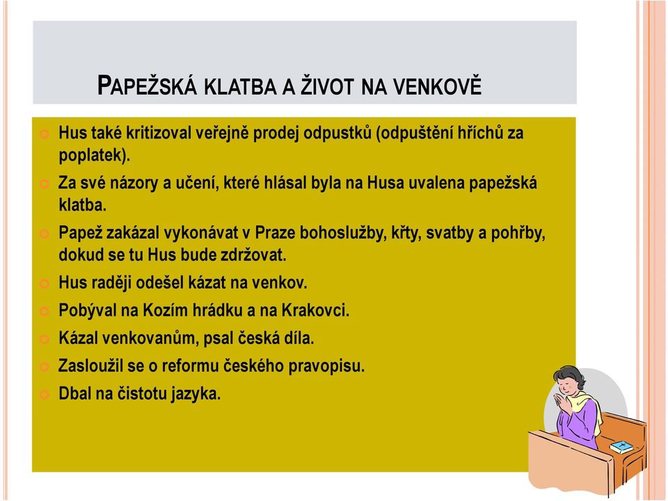 Papež zakázal vykonávat v Praze bohoslužby, křty, svatby a pohřby, dokud se tu Hus bude zdržovat.