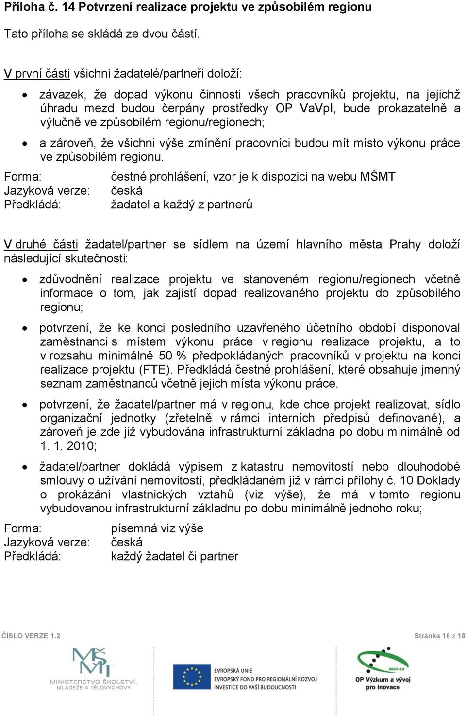 způsobilém regionu/regionech; a zároveň, že všichni výše zmínění pracovníci budou mít místo výkonu práce ve způsobilém regionu.