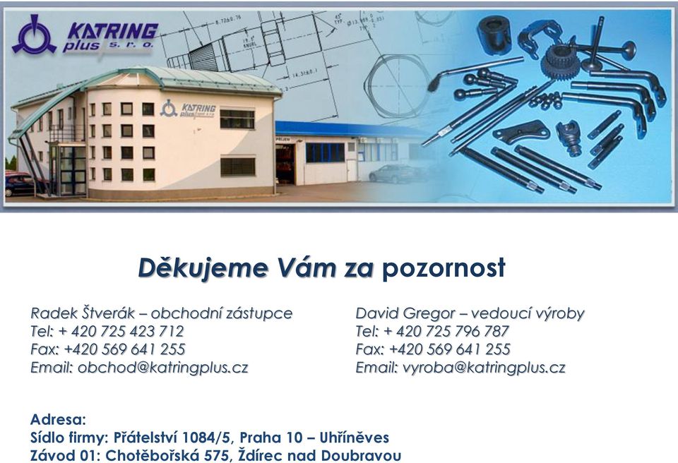 cz David Gregor vedoucí výroby Tel: + 420 725 796 787 Fax: +420 569 641 255 Email:
