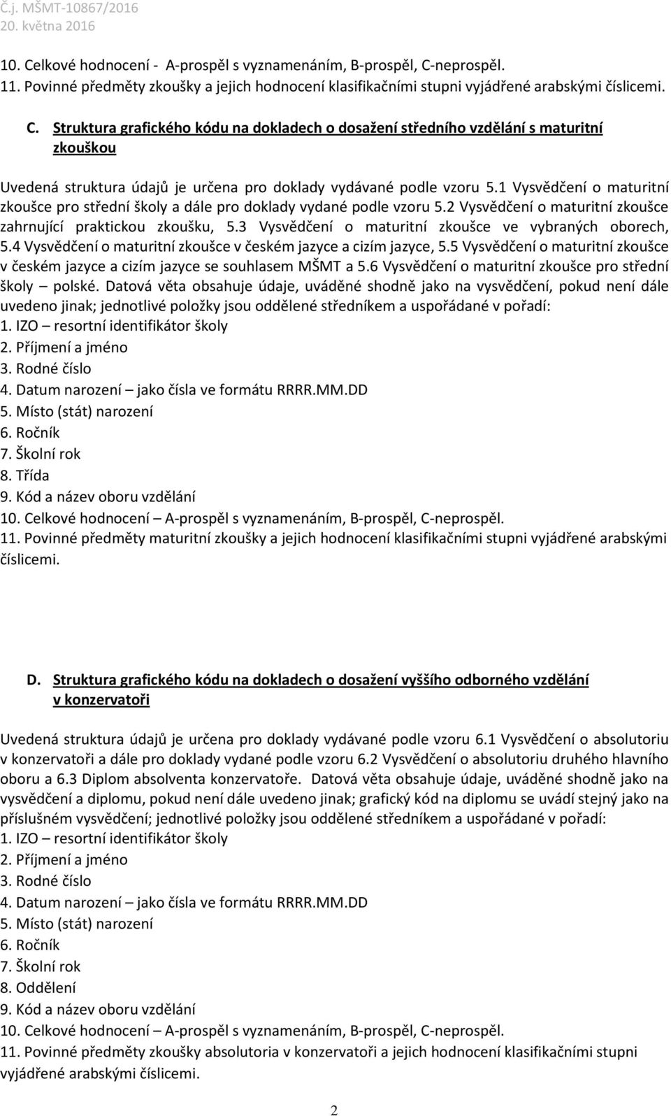 3 Vysvědčení o maturitní zkoušce ve vybraných oborech, 5.4 Vysvědčení o maturitní zkoušce v českém jazyce a cizím jazyce, 5.