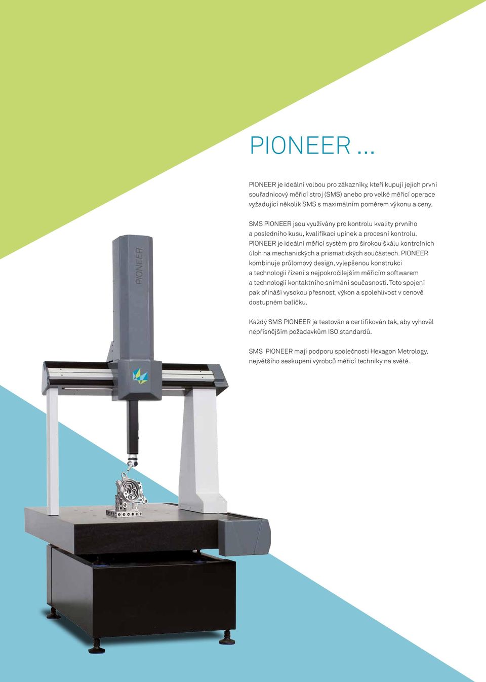 PIONEER je ideální měřicí systém pro širokou škálu kontrolních úloh na mechanických a prismatických součástech.
