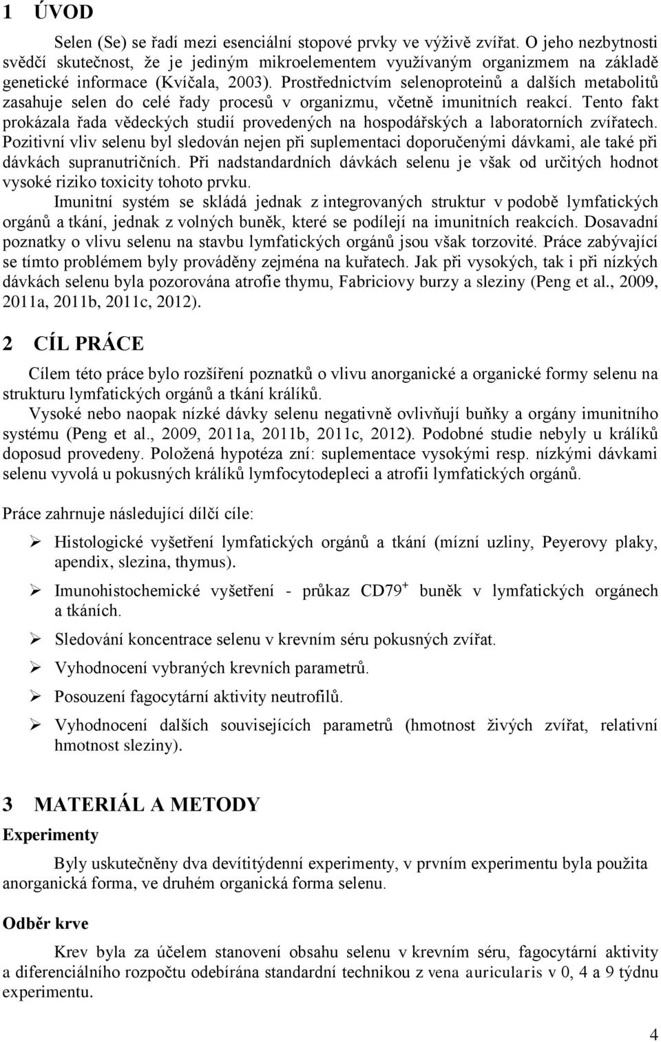 Prostřednictvím selenoproteinů a dalších metabolitů zasahuje selen do celé řady procesů v organizmu, včetně imunitních reakcí.