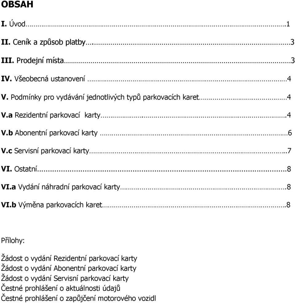 c Servisní parkovací karty..7 VI. Ostatní...8 VI.a Vydání náhradní parkovací karty.8 VI.b Výměna parkovacích karet.