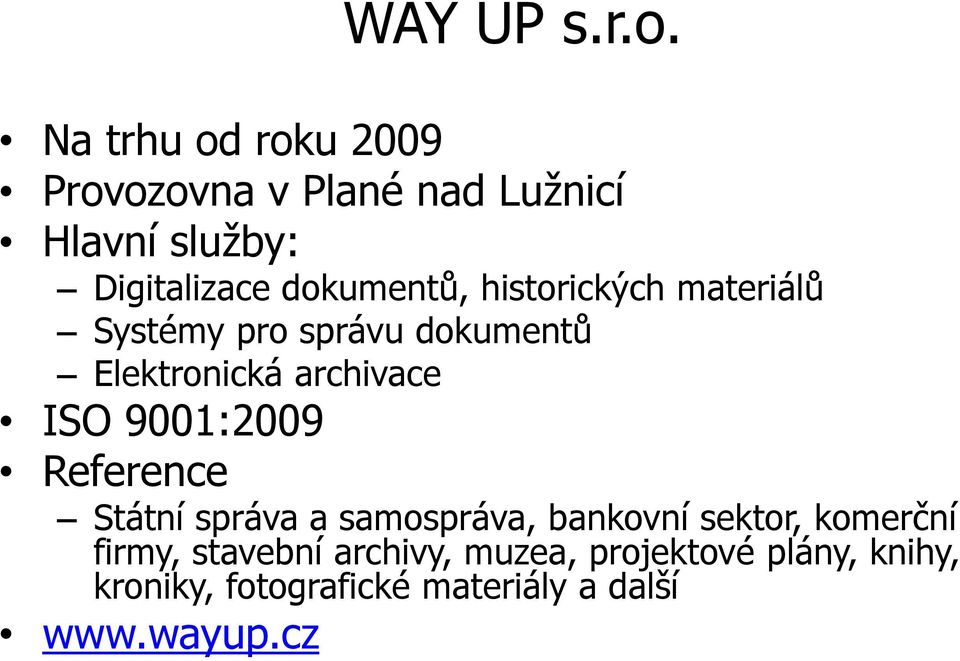 historických materiálů Systémy pro správu dokumentů Elektronická archivace ISO 9001:2009