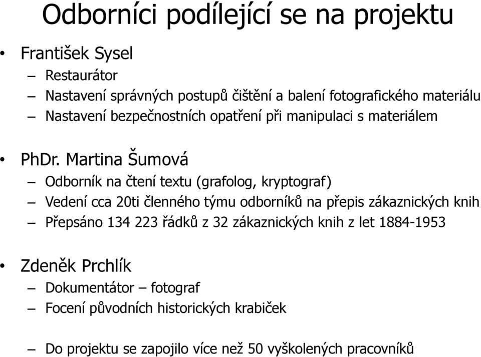 Martina Šumová Odborník na čtení textu (grafolog, kryptograf) Vedení cca 20ti členného týmu odborníků na přepis zákaznických knih