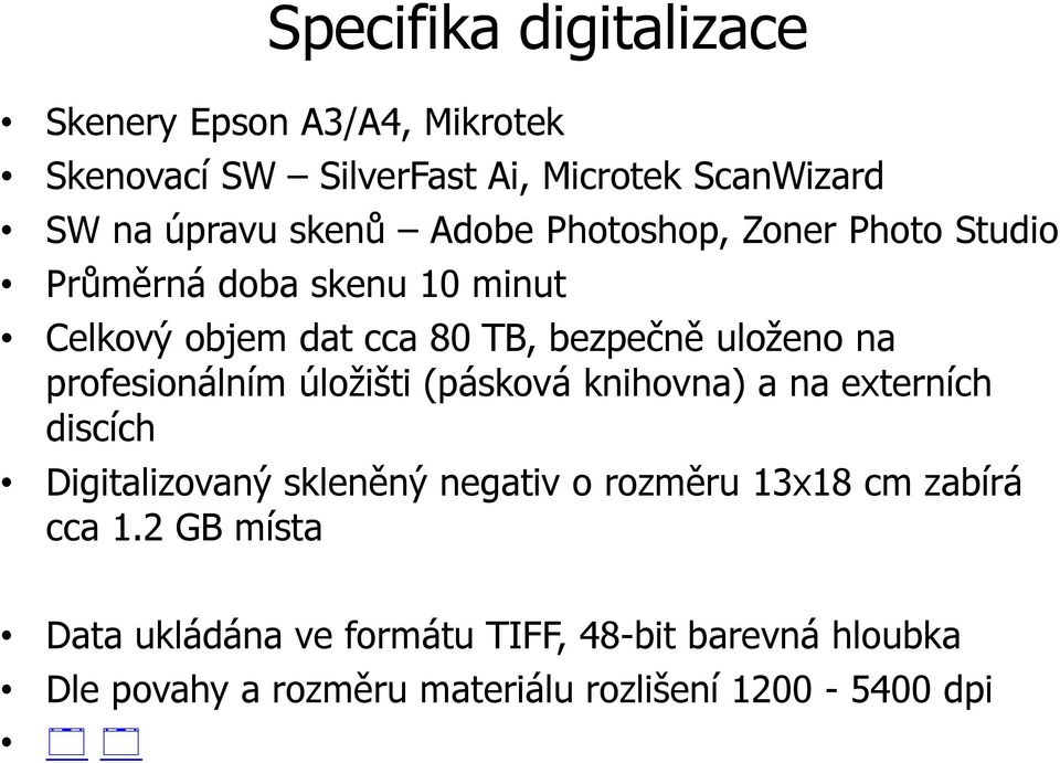 profesionálním úložišti (pásková knihovna) a na externích discích Digitalizovaný skleněný negativ o rozměru 13x18 cm