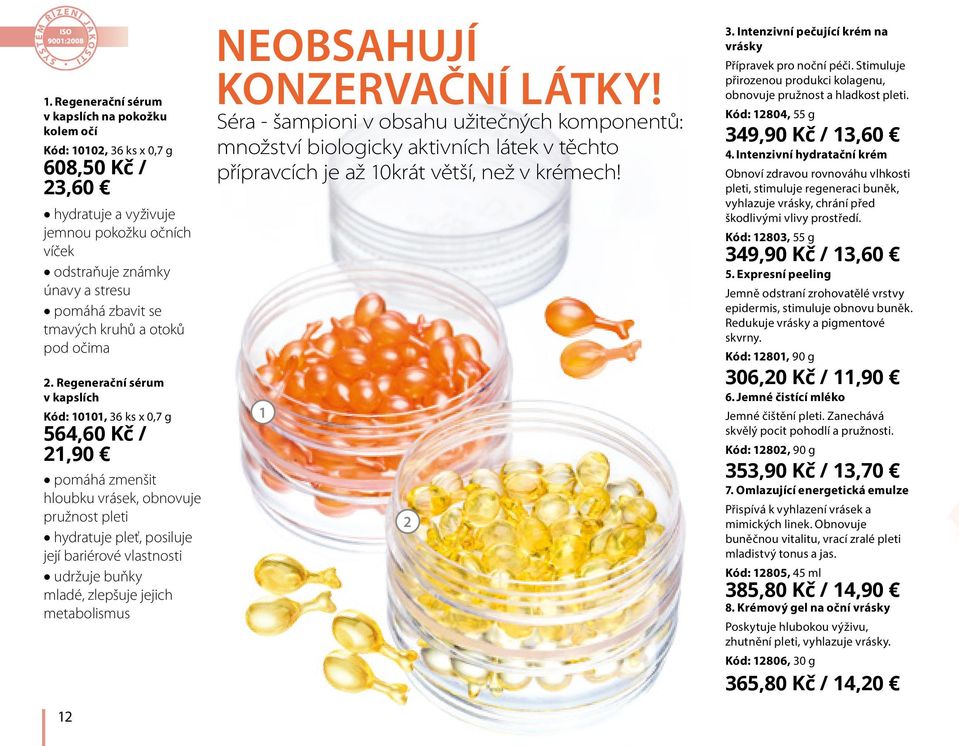 Regenerační sérum v kapslích Kód: 10101, 36 ks х 0,7 g 564,60 Kč / 21,90 pomáhá zmenšit hloubku vrásek, obnovuje pružnost pleti hydratuje pleť, posiluje její bariérové vlastnosti udržuje buňky mladé,