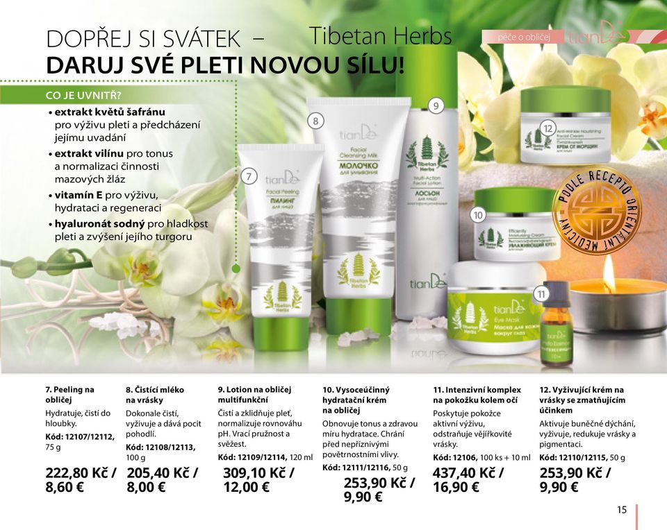 hladkost pleti a zvýšení jejího turgoru 7 8 9 10 péče o obličej 12 11 7. Peeling na obličej Hydratuje, čistí do hloubky. Kód: 12107/12112, 75 g 222,80 Kč / 8,60 8.