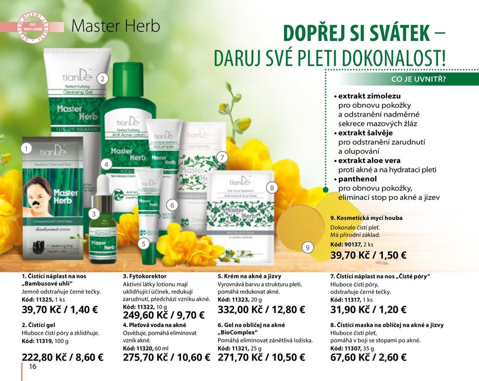 panthenol pro obnovu pokožky, eliminaci stop po akné a jizev 9. Kosmetická mycí houba Dokonale čistí pleť. Má přírodní základ. Kód: 90137, 2 ks 39,70 Kč / 1,50 1.