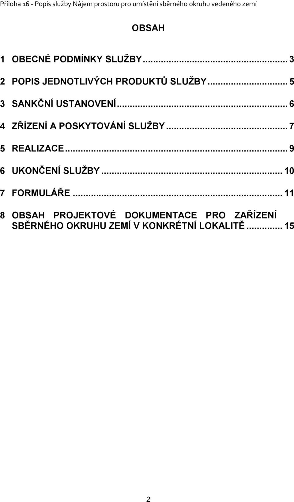 .. 7 5 REALIZACE... 9 6 UKONČENÍ SLUŽBY... 10 7 FORMULÁŘE.