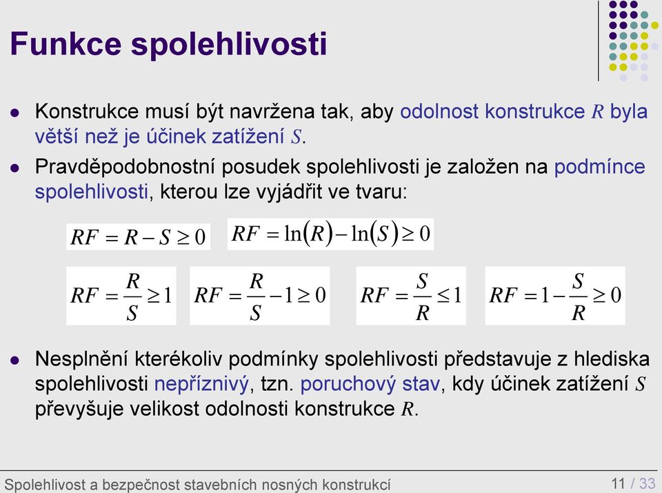 R S S RF 1 RF 1 0 RF 1 RF 1 0 S S R R Nesplnění kterékoliv podmínky spolehlivosti představuje z hlediska spolehlivosti nepříznivý,