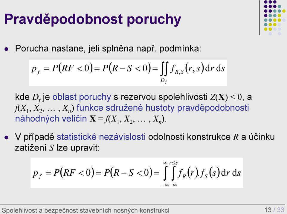 2,, X n ) funkce sdružené hustoty pravděpodobnosti náhodných veličin X = f(x 1, X 2,, X n ).