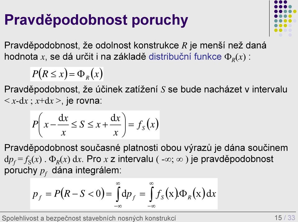 dx x f S Pravděpodobnost současné platnosti obou výrazů je dána součinem dp f = f S (x). R (x) dx.