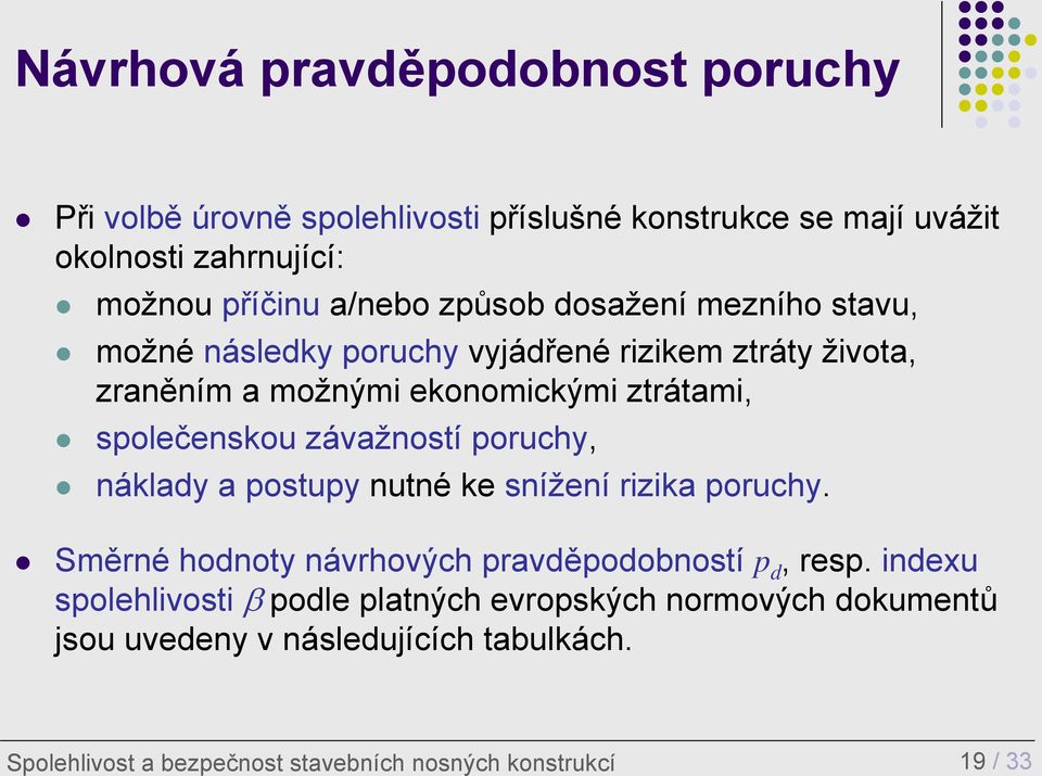 závažností poruchy, náklady a postupy nutné ke snížení rizika poruchy. Směrné hodnoty návrhových pravděpodobností p d, resp.