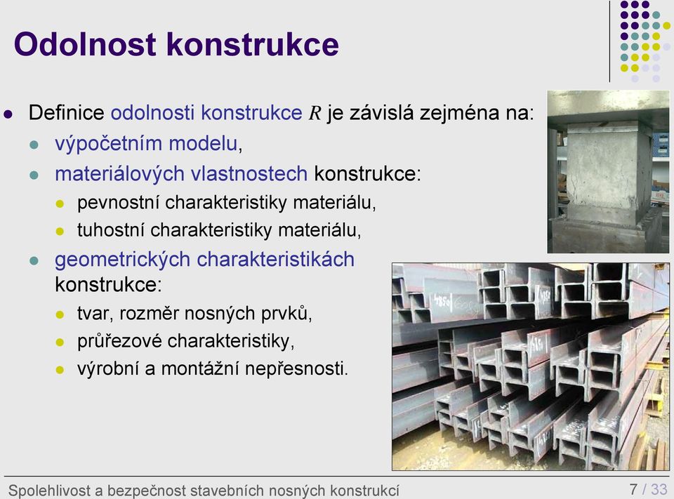 charakteristiky materiálu, geometrických charakteristikách konstrukce: tvar, rozměr nosných prvků,