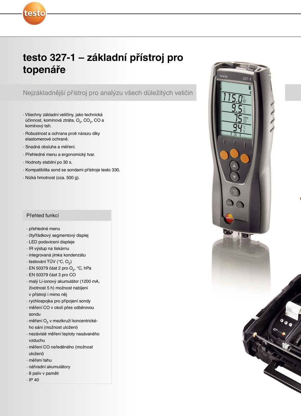 Kompatibilita sond se sondami přístroje testo 330. Nízká hmotnost (cca. 500 g).