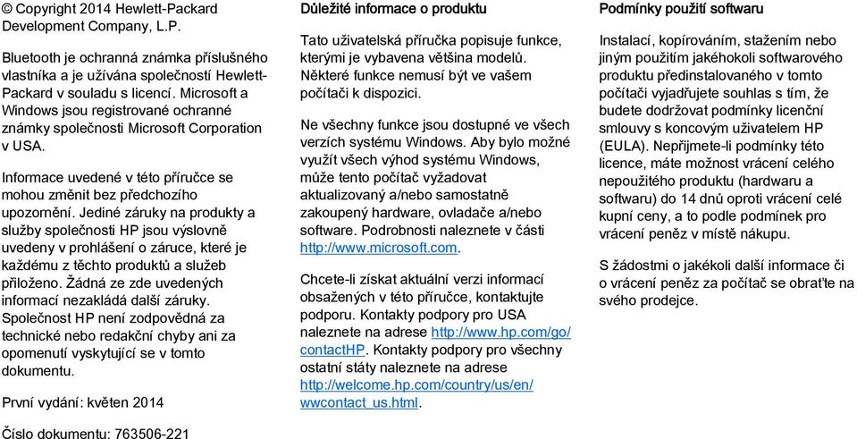 Jediné záruky na produkty a služby společnosti HP jsou výslovně uvedeny v prohlášení o záruce, které je každému z těchto produktů a služeb přiloženo.