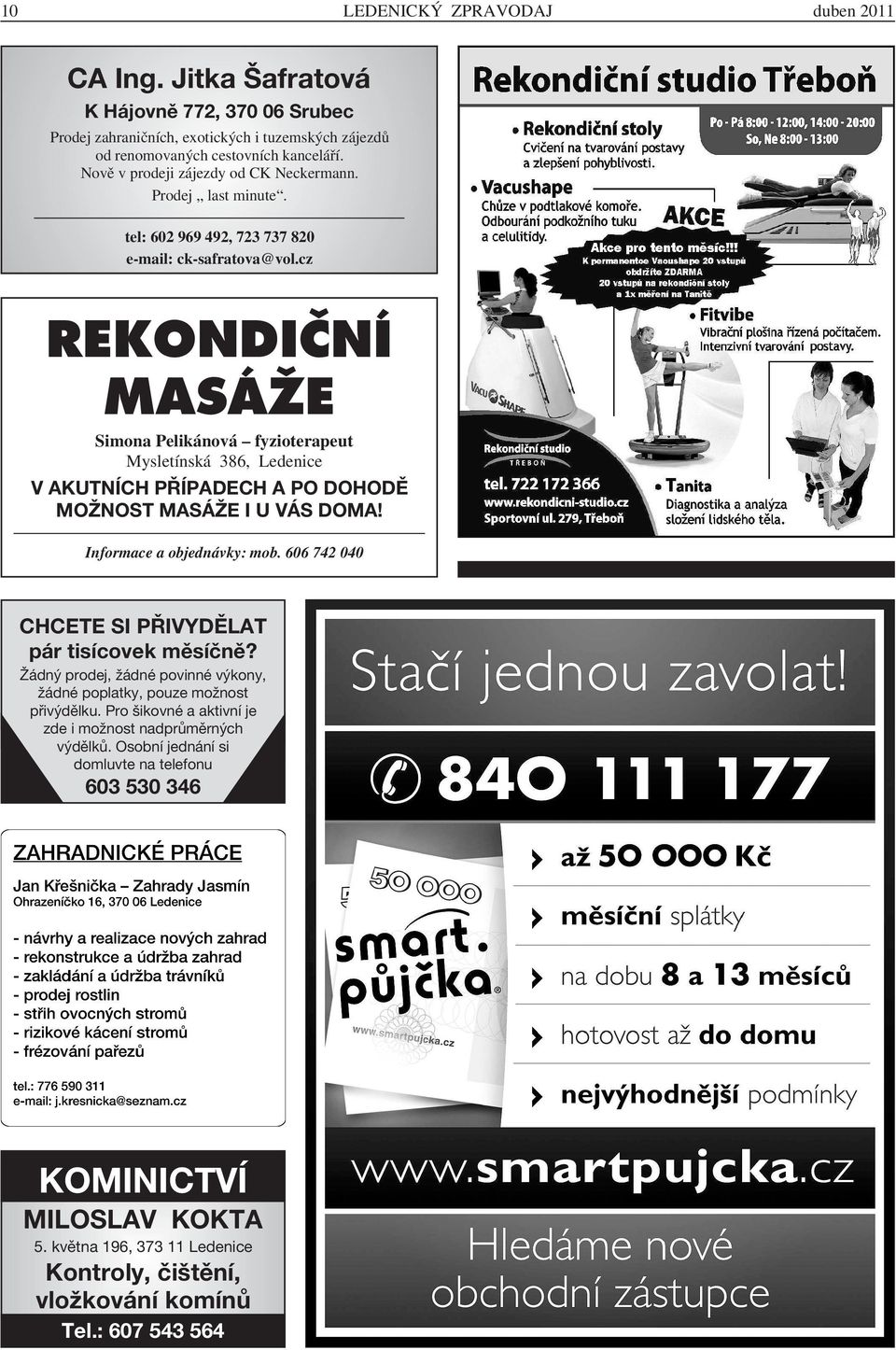 cz REKONDIČNÍ MASÁŽE Simona Pelikánová fyzioterapeut Mysletínská 386, Ledenice V AKUTNÍCH PŘÍPADECH A PO DOHODĚ MOŽNOST MASÁŽE I U VÁS DOMA! Informace a objednávky: mob.