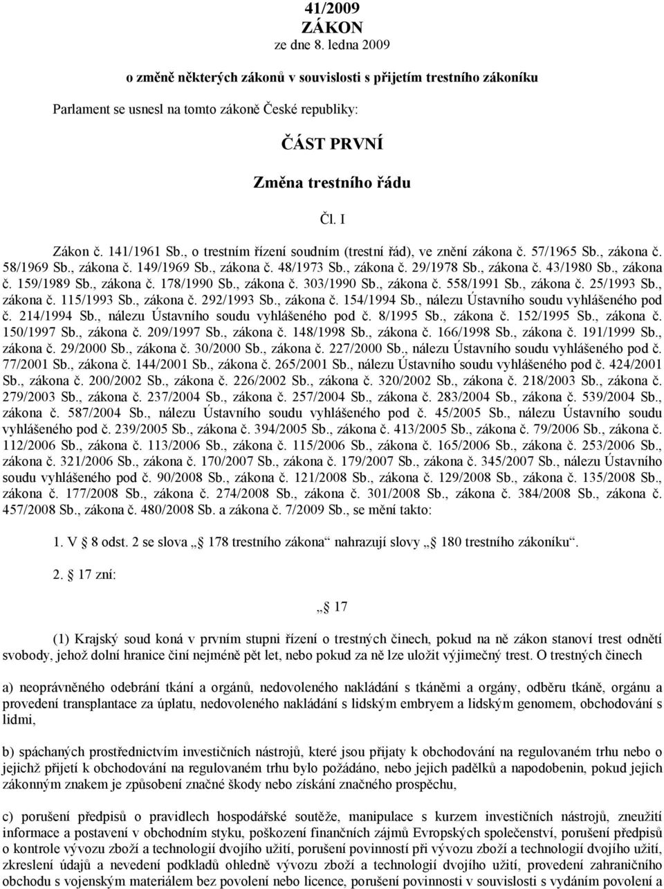 , zákona č. 159/1989 Sb., zákona č. 178/1990 Sb., zákona č. 303/1990 Sb., zákona č. 558/1991 Sb., zákona č. 25/1993 Sb., zákona č. 115/1993 Sb., zákona č. 292/1993 Sb., zákona č. 154/1994 Sb.