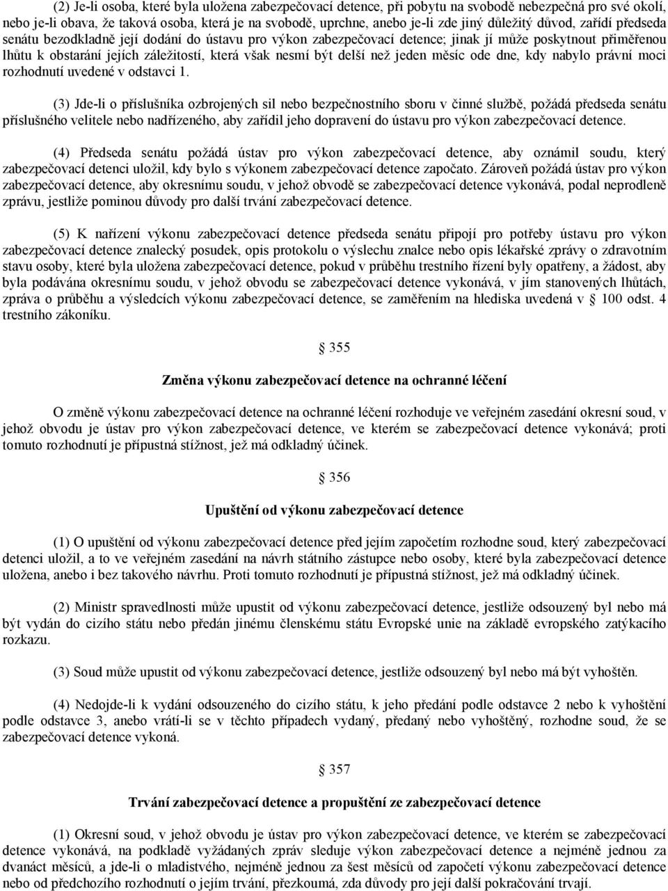 být delší než jeden měsíc ode dne, kdy nabylo právní moci rozhodnutí uvedené v odstavci 1.