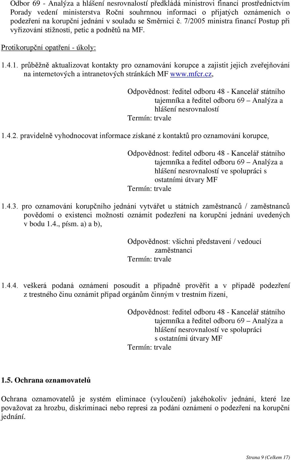 4.1. průběžně aktualizovat kontakty pro oznamování korupce a zajistit jejich zveřejňování na internetových a intranetových stránkách MF www.mfcr.