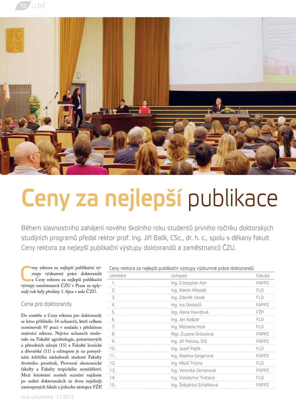 Ceny rektora za nejlepší publikační výstupy výzkumné práce doktorandů a Ceny rektora za nejlepší publikační výstupy zaměstnanců ČZU v Praze za uplynulý rok byly předány 1. října v aule ČZU.