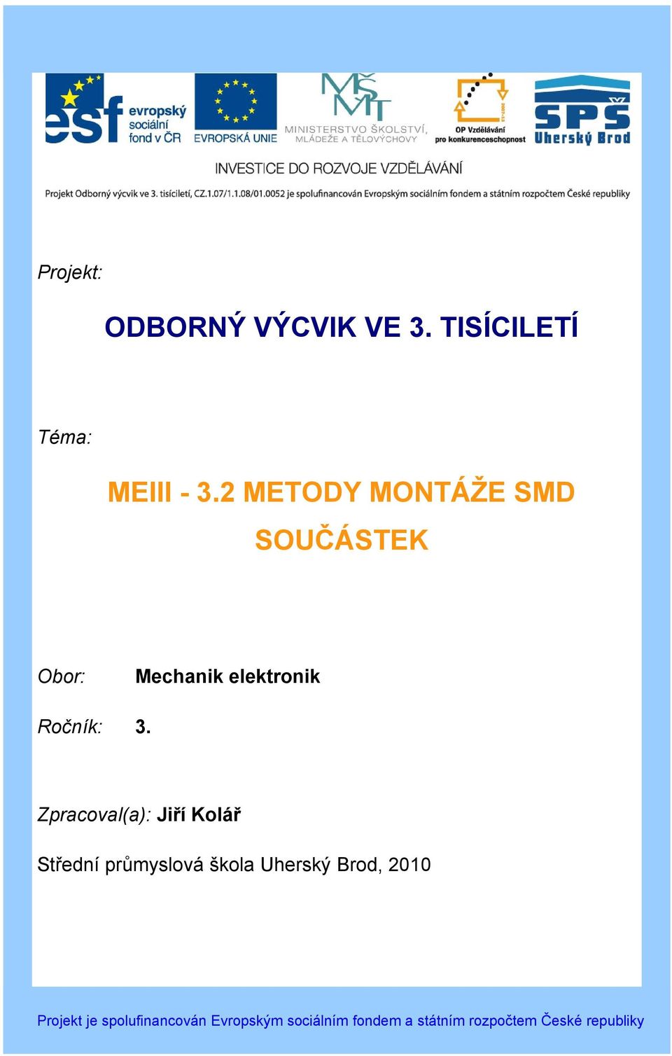 Zpracoval(a): Jiří Kolář Střední průmyslová škola Uherský Brod, 2010