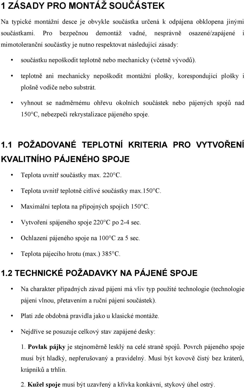 teplotně ani mechanicky nepoškodit montážní plošky, korespondující plošky i plošně vodiče nebo substrát.