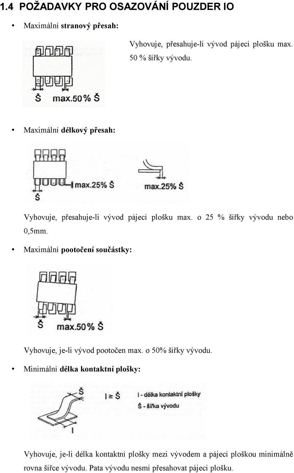 Maximální pootočení součástky: Vyhovuje, je-li vývod pootočen max. o 50% šířky vývodu.