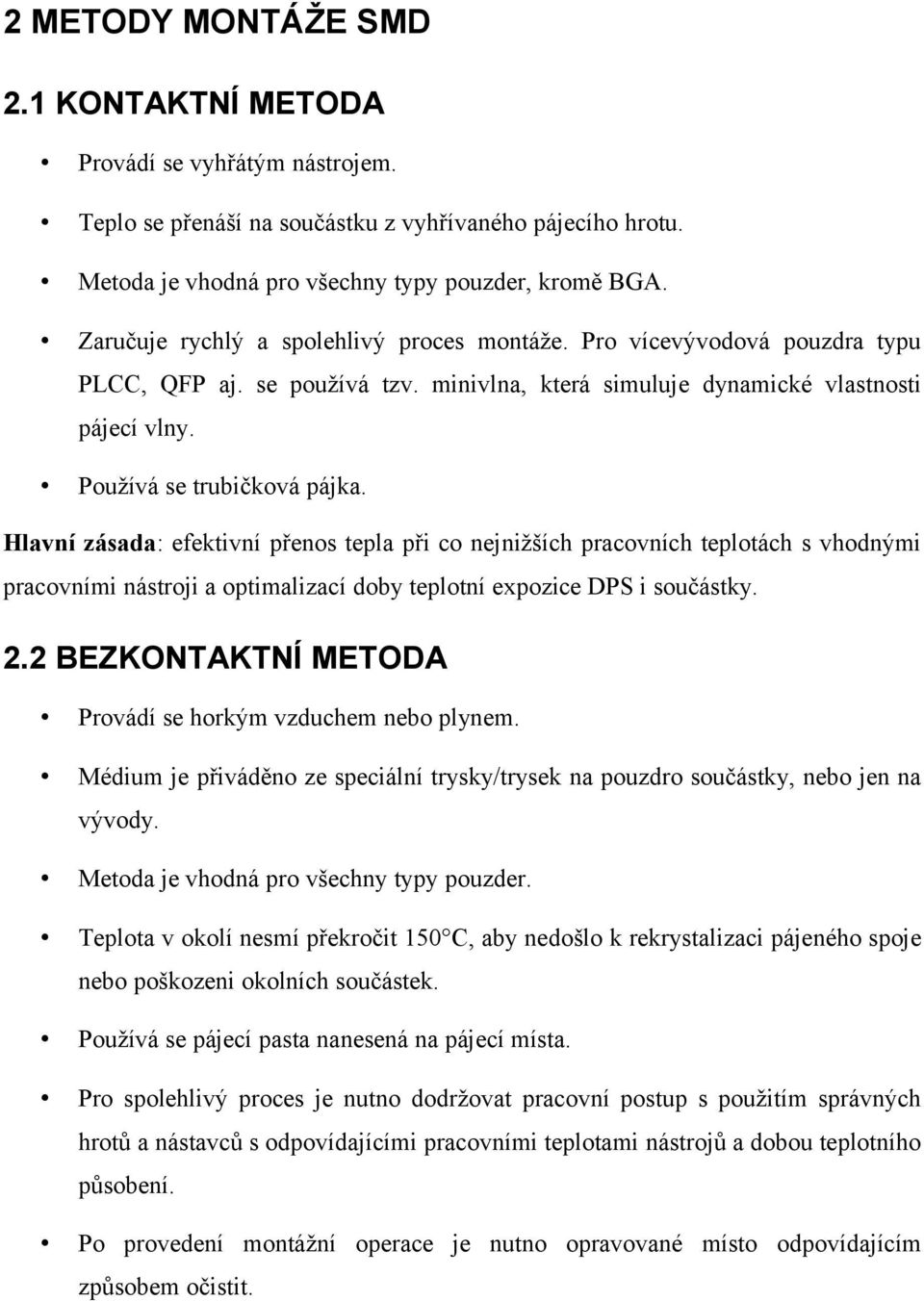 Hlavní zásada: efektivní přenos tepla při co nejnižších pracovních teplotách s vhodnými pracovními nástroji a optimalizací doby teplotní expozice DPS i součástky. 2.