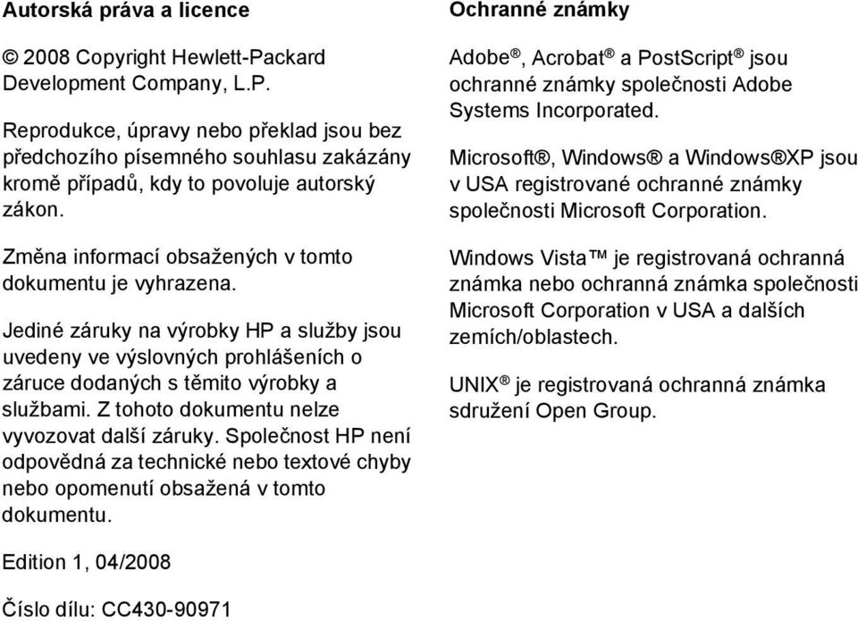 Z tohoto dokumentu nelze vyvozovat další záruky. Společnost HP není odpovědná za technické nebo textové chyby nebo opomenutí obsažená v tomto dokumentu.