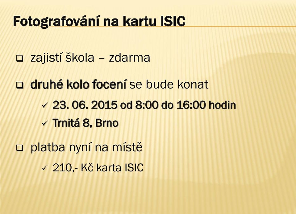 06. 2015 od 8:00 do 16:00 hodin Trnitá 8,