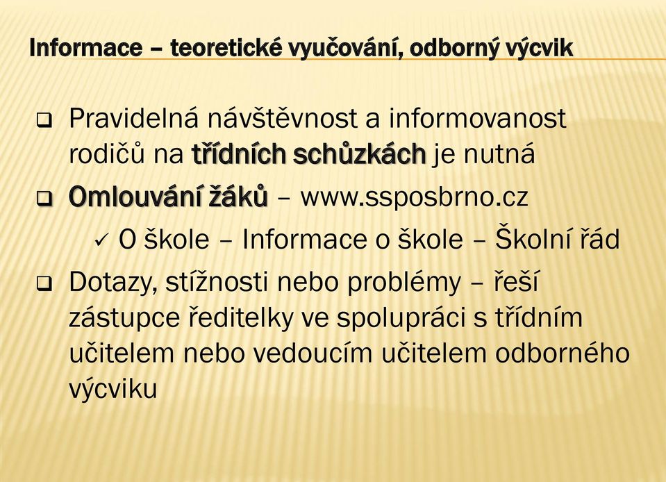 cz O škole Informace o škole Školní řád Dotazy, stížnosti nebo problémy řeší