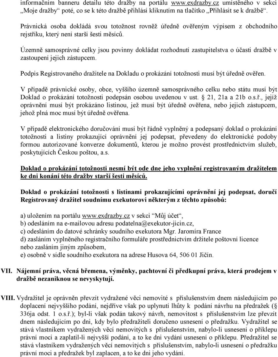 Územně samosprávné celky jsou povinny dokládat rozhodnutí zastupitelstva o účasti dražbě v zastoupení jejich zástupcem.