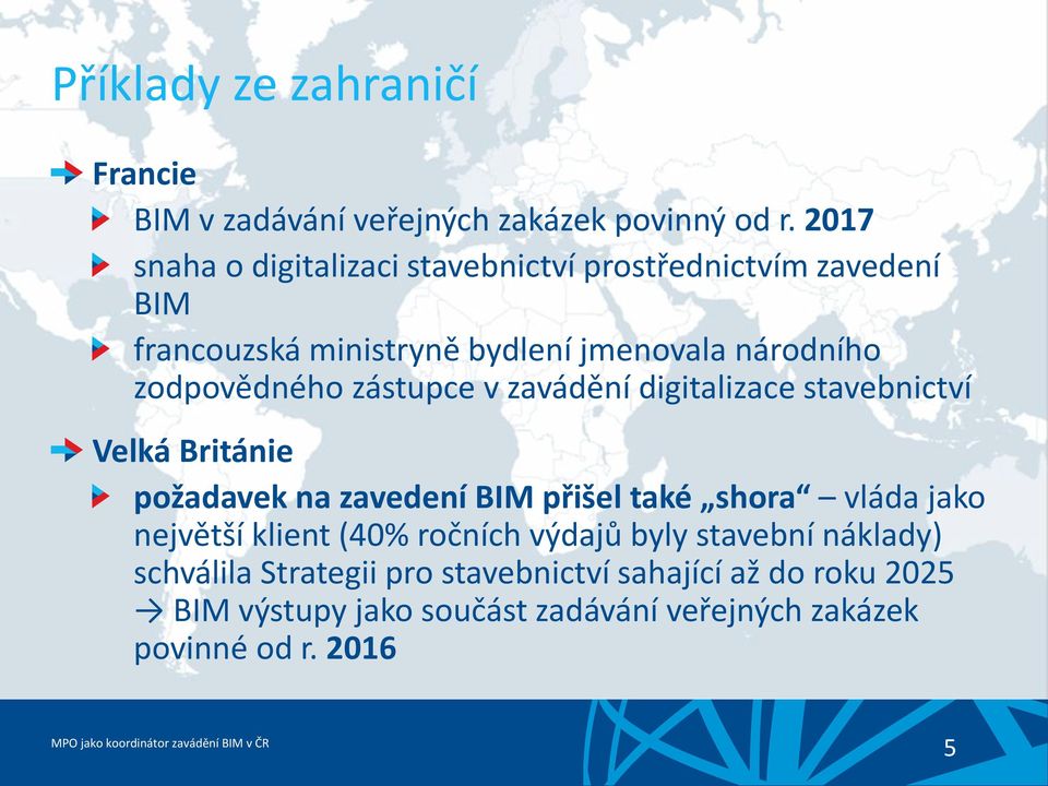 zodpovědného zástupce v zavádění digitalizace stavebnictví Velká Británie požadavek na zavedení BIM přišel také shora vláda jako