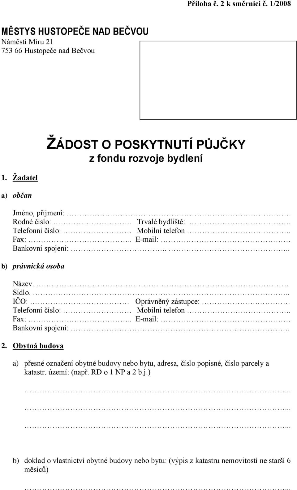 . E-mail: Bankovní spojení:..... b) právnická osoba Název. Sídlo... IČO: Oprávněný zástupce:.. Telefonní číslo: Mobilní telefon.. Fax:.. E-mail: Bankovní spojení:.. 2.