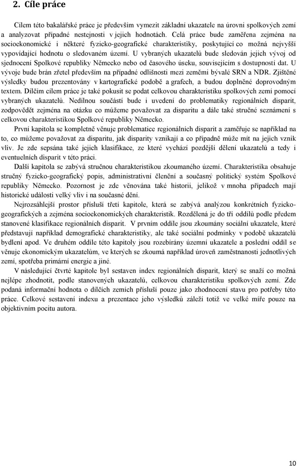 U vybraných ukazatelů bude sledován jejich vývoj od sjednocení Spolkové republiky Německo nebo od časového úseku, souvisejícím s dostupností dat.